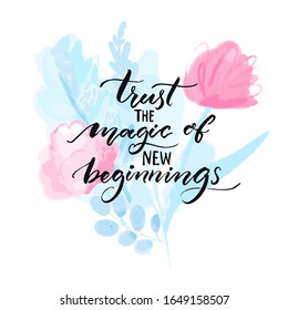 Trust The Magic Of New Beginnings. Inspirational Quote Handwritten On Pink And Blue Watercolor Flowers. Abstract Floral Card Design.