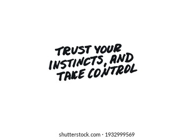 Trust your instincts, and control! Handwritten message on a white background.
