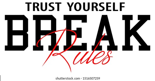 Trust Yourself Break Rules Shirt Print
