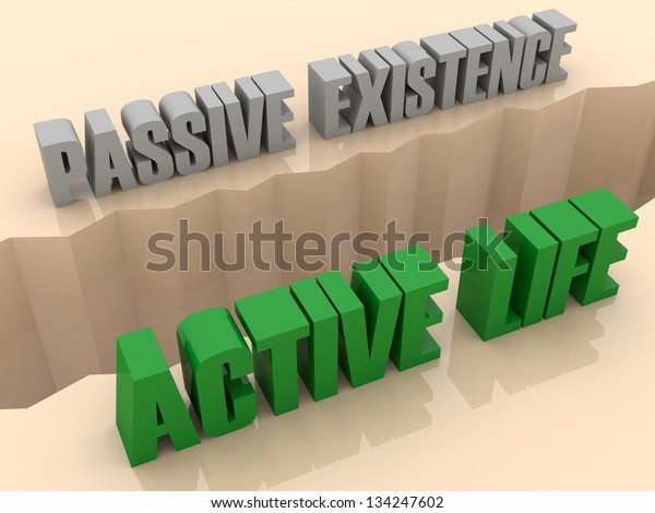 Two phrases\
PASSIVE EXISTENCE and ACTIVE LIFE split on sides, separation crack.\
Concept 3D\
illustration.