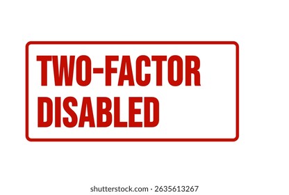 TWO-FACTOR DISABLED – Two-Factor Authentication Disabled Stamp