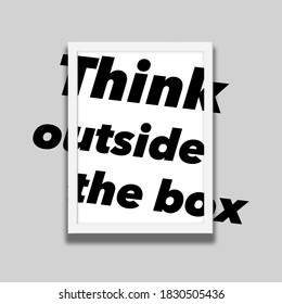 Type in the words “Think outside the box” extended beyond the edges of a picture frame on a wall.