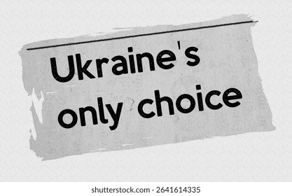 Ukraine's only choice - current breaking daily news story communication copy newspaper headline article title in UK 2025