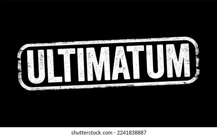 Ultimatum is a demand whose fulfillment is requested in a specified period of time and which is backed up by a threat, text stamp concept background