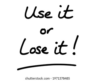 Use It Or Lose It! Handwritten On A White Background.