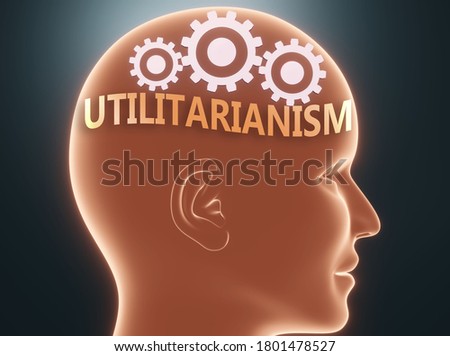 Utilitarianism inside human mind - pictured as word Utilitarianism inside a head with cogwheels to symbolize that Utilitarianism is what people may think about, 3d illustration