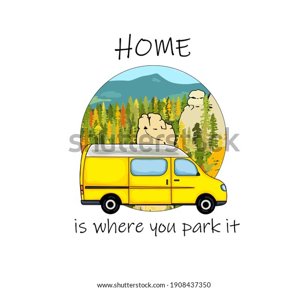 Van life sticker. Sandstone rock formation, forest\
and the mountains in the background. Colorful Illustration. Home is\
where we park it text.\
