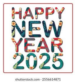 A vibrant "Happy New Year 2025" text design with bold letters filled with colorful floral patterns featuring red, green, and yellow hues. Framed in red, it conveys a festive and modern vibe. - Powered by Shutterstock