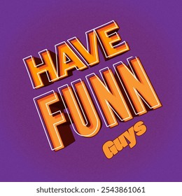 A vibrant and modern banner featuring bold, 3D text that reads "Have Fun Guys" in a playful and energetic style. The text stands out with a dynamic, set against a rich purple background  - Powered by Shutterstock