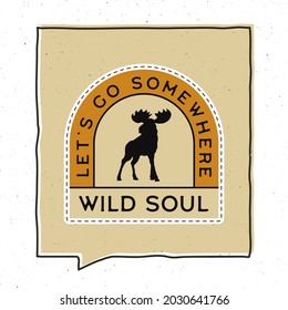 Vintage Adventure Badge Illustration Design. Outdoor Emblem With Moose Silhouette And Text - Lets Go Somewhere, Wild Soul. Unusual Hipster Style Patch. Stock