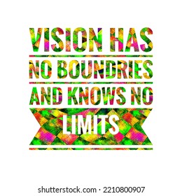 Vision Has No Boundries And Knows No Limits. Motivational, Success, Life, Wisdom, Inspirational Quote Poster, Printing, T Shirt Design