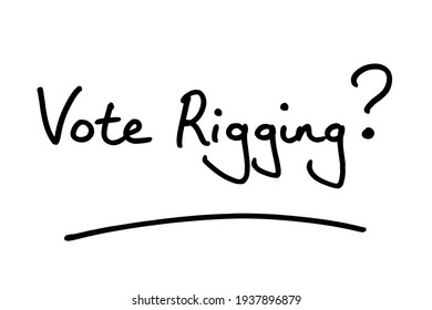 Vote Rigging? Handwritten On A White Background.