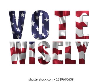 Vote Wisely Sign With US Flag Text Mask Effect. On A Plain White Background