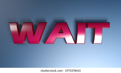 WAIT write in glossy red letters on a shiny blue background - 3d rendering illusration