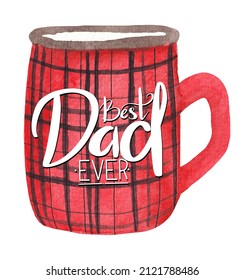 Watercolor Illustration For Dad, Mug With Checkered Pattern And White Greeting Lettering. Isolated On A White Background. Father's Day Card, Birthday Card, Etc.