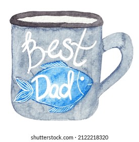 Watercolor Illustration For Dad, Mug With Fish And White Greeting Lettering. Isolated On A White Background. Father's Day Card, Birthday Card, Etc.