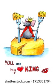 Watercolor Illustration Funny 
King Mouse With Cheese. Holiday Print 
For A Souvenir. Image With Love Confession. Lettering. You Are My King.