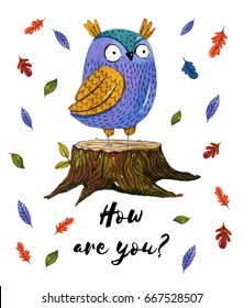 Watercolor postcard with a cute owl, what to stays on the stub and falling leaves around it. Hand drew an illustration on a white background with an owl. How are you?