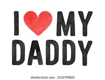 Watercolour lettering of "I Love My Daddy" phrase, decorated with cute love heart. Handdrawn water color on white backdrop, cutout element for design, greeting card, banner, invitation, t-shirt print. - Powered by Shutterstock