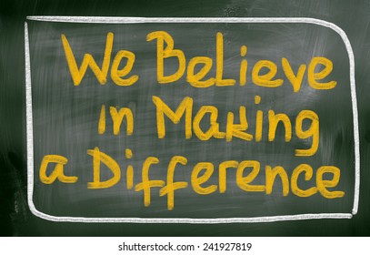 We Believe In Making A Difference Concept