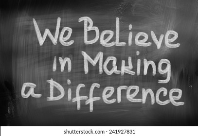 We Believe In Making A Difference Concept