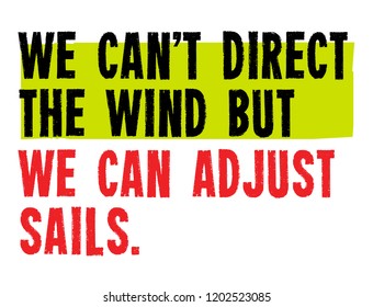 We Can`t Direct The Wind, But We Can Adjust Sails Creative Motivation Quote Design