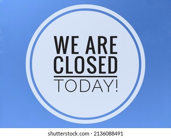 We Are Closed Today Business Concept With Blue Background 