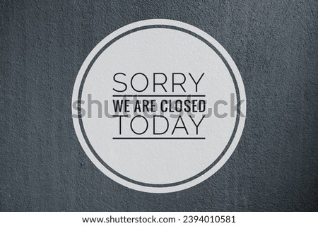 “SORRY WE ARE CLOSED TODAY” word concept with background