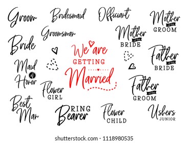 We Are Getting Married. Groom And Bride Marriage Quote Set With Heart. Bridesmaid, Groomsman, Best Man, Maid Of Honor, Mother, Father, Flower Girl. Wedding Typography Design. Lettering Quote. 