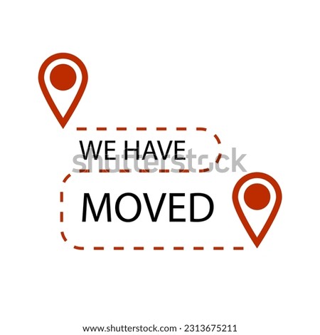 We have moved label, relocation and shipping company. illustration. Office navigation, moved banner, place moved notice, symbol poster, new place location, different address