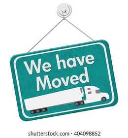 We have Moved Sign, A teal hanging sign with text We Have Moved with a truck isolated over white