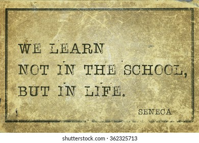 We learn not in the school - ancient Roman philosopher Seneca quote printed on grunge vintage cardboard