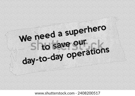 We need a superhero to save our day-to-day operations - news story communication copy newspaper headline article title  pencil sketch