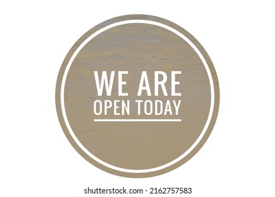 We Are Open Today Business Concept On White  And  Blurry Background.