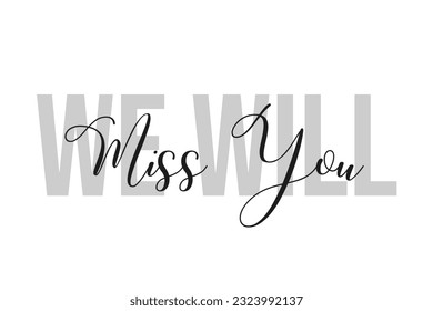 We will miss you hand lettering for print, card, poster. Isolated on a white background. Modern typography slogan. Illustration design.  - Powered by Shutterstock