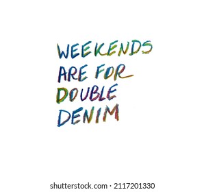 Weekends Are For Double Denim. Handwriting On Whiteboard.