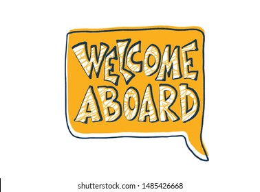 Welcome Aboard Message. Hand Drawn Lettering With Speech Bubble Isolated. New Team Member Quote. Stylized Words On White Background. 