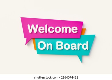 Welcome On Board, Speech Bubble In Orange, Blue, Purple And White Text. Motivation, Inspiration And Business Concept. 3D Illustration		