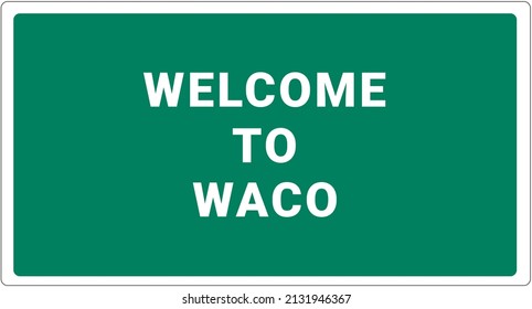 Welcome to Waco. Waco logo on green background. Waco sign. Classic USA road sign, green in white frame. Layout of the signboard with name of USA city. America signboard