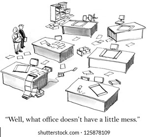 "Well, what office doesn't have a little mess?"