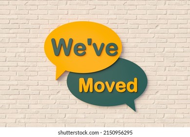 We've moved. Sign, speech bubble, text in yellow and dark green against a brick wall. New location, business and Information concepts. 3D illustration - Powered by Shutterstock