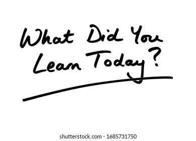 What Did You Learn Today? Handwritten On A White Background.