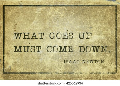 What Goes Up Must Come Down - Ancient English Physicist And Mathematician Sir Isaac Newton Quote Printed On Grunge Vintage Cardboard