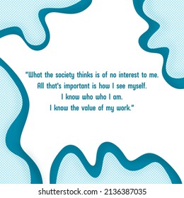 What The Society Thinks Is Of No Interest To Me All That’s Important Is How I See Myself I Know Who I Am I Know The Value Of My Work