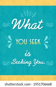 What You Seek Is Seeking You. Spiritual Quote, Quote For Inner Journey