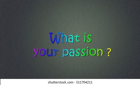What is your passion 