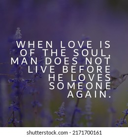 When Love Is Of The Soul, Man Does Not Live Before He Loves Someone Again.. 