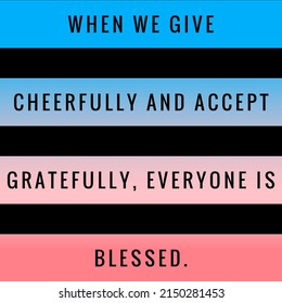 When We Give Cheerfully And Accept Gratefully, Everyone Is Blessed.