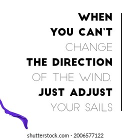 When You Can’t Change The Direction Of The Wind, Just Adjust Your Sails. QUOTE WITH BACKGROUND.