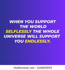 When You Support The World Selflessly Positive Universe Affirmation Quote For Home Art, Vision Board, Print Wallpaper